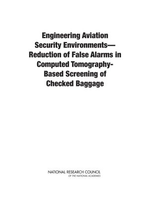 cover image of Engineering Aviation Security Environments-Reduction of False Alarms in Computed Tomography-Based Screening of Checked Baggage